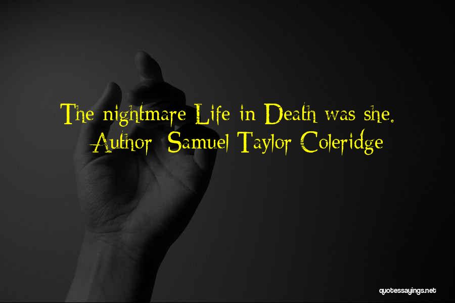 Samuel Taylor Coleridge Quotes: The Nightmare Life-in-death Was She.