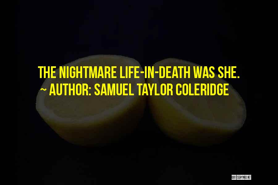 Samuel Taylor Coleridge Quotes: The Nightmare Life-in-death Was She.