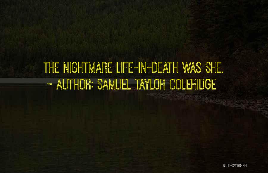 Samuel Taylor Coleridge Quotes: The Nightmare Life-in-death Was She.