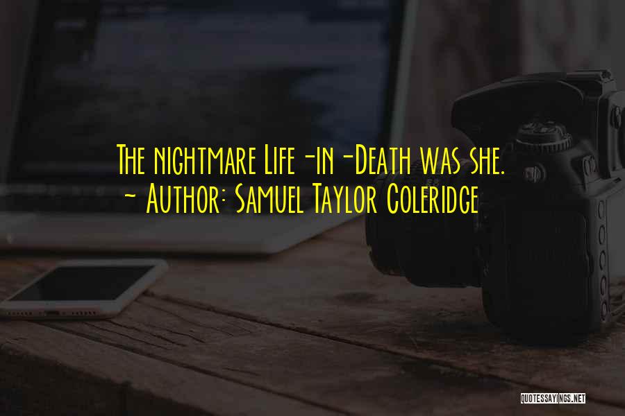 Samuel Taylor Coleridge Quotes: The Nightmare Life-in-death Was She.