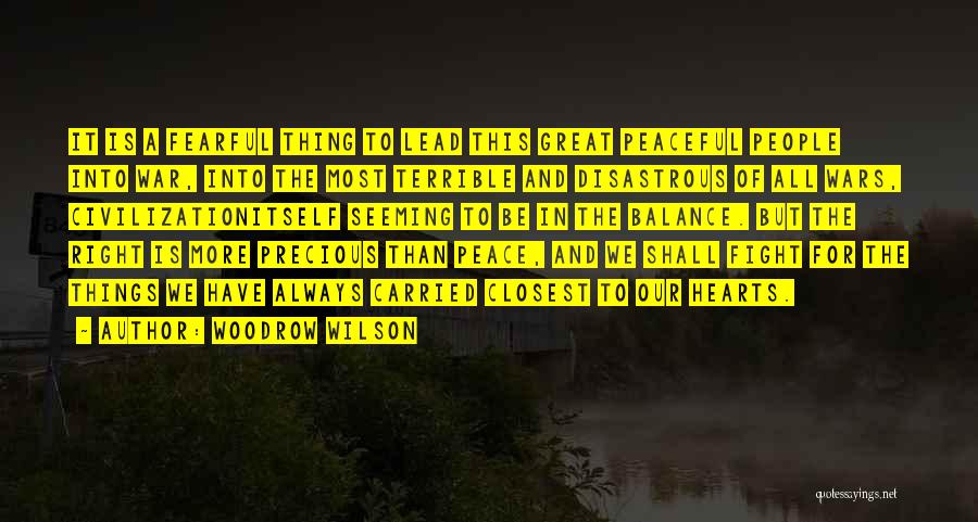 Woodrow Wilson Quotes: It Is A Fearful Thing To Lead This Great Peaceful People Into War, Into The Most Terrible And Disastrous Of