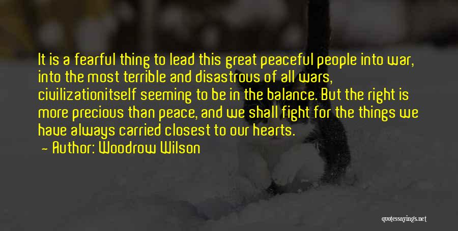 Woodrow Wilson Quotes: It Is A Fearful Thing To Lead This Great Peaceful People Into War, Into The Most Terrible And Disastrous Of