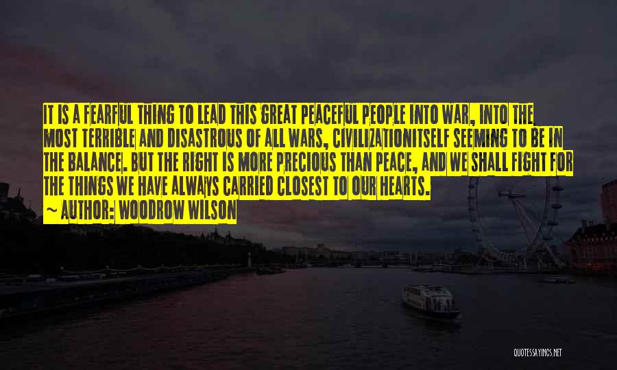 Woodrow Wilson Quotes: It Is A Fearful Thing To Lead This Great Peaceful People Into War, Into The Most Terrible And Disastrous Of