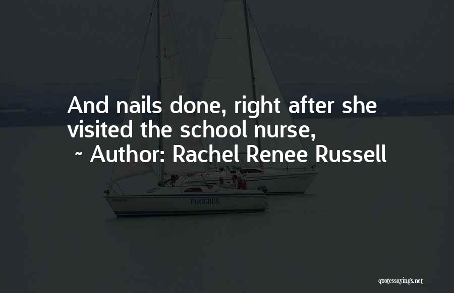 Rachel Renee Russell Quotes: And Nails Done, Right After She Visited The School Nurse,