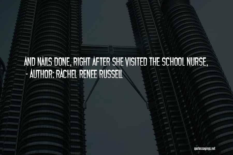 Rachel Renee Russell Quotes: And Nails Done, Right After She Visited The School Nurse,