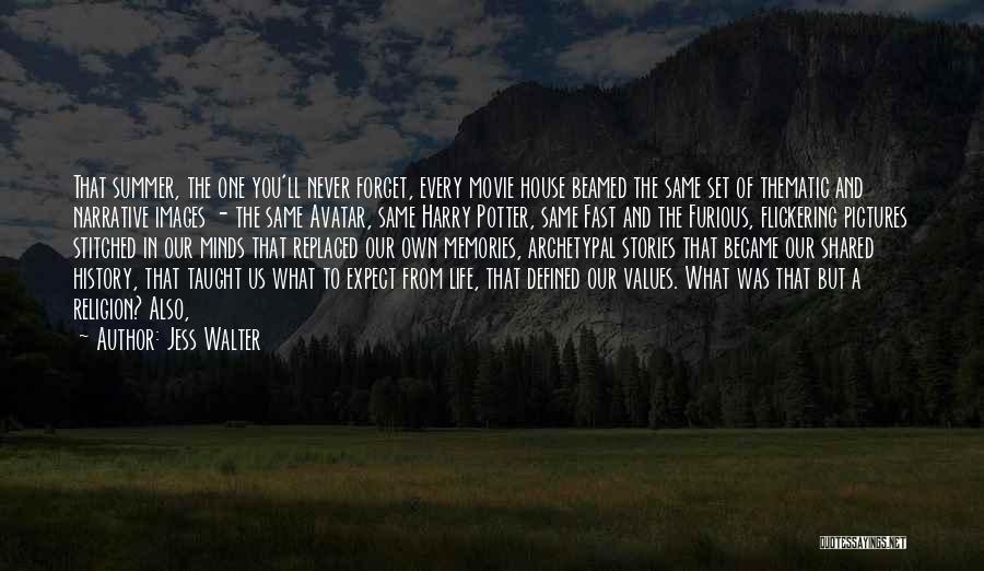 Jess Walter Quotes: That Summer, The One You'll Never Forget, Every Movie House Beamed The Same Set Of Thematic And Narrative Images -