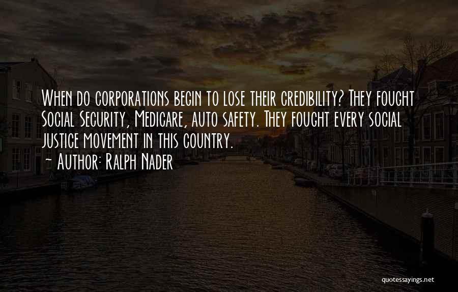 Ralph Nader Quotes: When Do Corporations Begin To Lose Their Credibility? They Fought Social Security, Medicare, Auto Safety. They Fought Every Social Justice