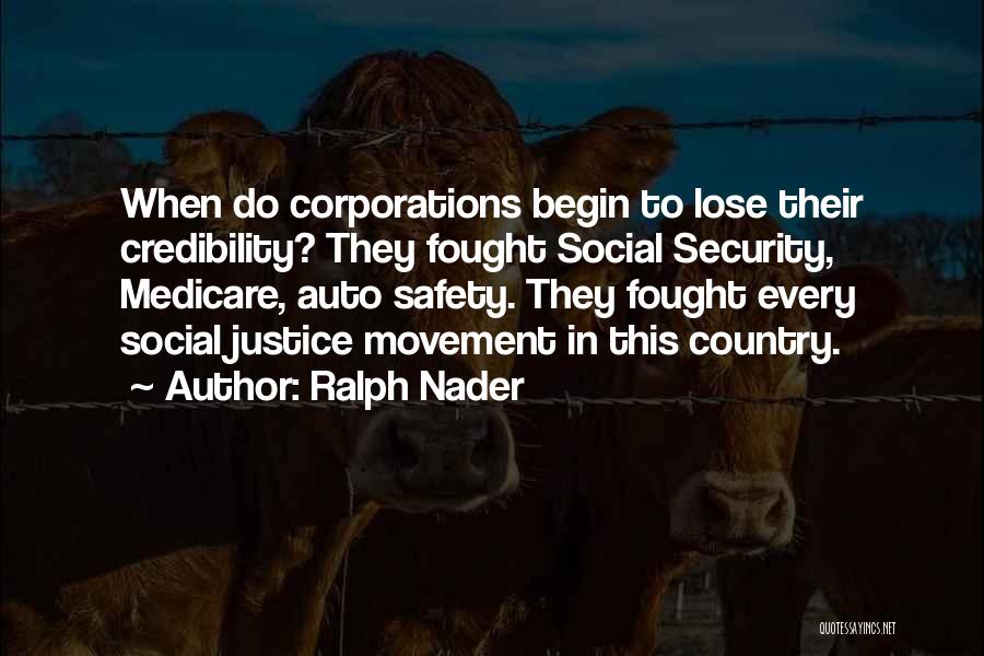 Ralph Nader Quotes: When Do Corporations Begin To Lose Their Credibility? They Fought Social Security, Medicare, Auto Safety. They Fought Every Social Justice