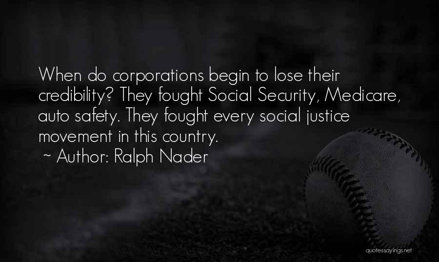 Ralph Nader Quotes: When Do Corporations Begin To Lose Their Credibility? They Fought Social Security, Medicare, Auto Safety. They Fought Every Social Justice
