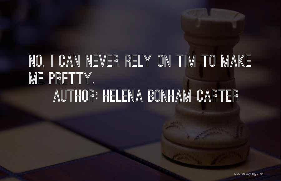 Helena Bonham Carter Quotes: No, I Can Never Rely On Tim To Make Me Pretty.