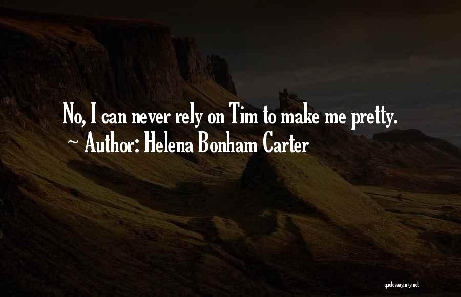 Helena Bonham Carter Quotes: No, I Can Never Rely On Tim To Make Me Pretty.