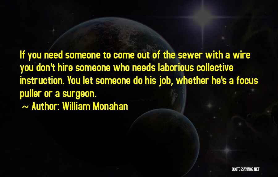 William Monahan Quotes: If You Need Someone To Come Out Of The Sewer With A Wire You Don't Hire Someone Who Needs Laborious