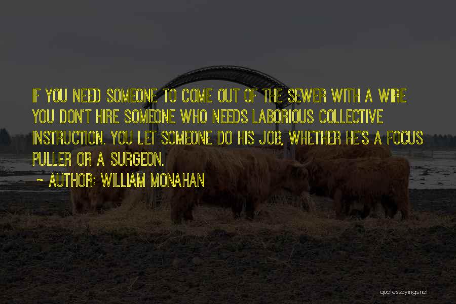 William Monahan Quotes: If You Need Someone To Come Out Of The Sewer With A Wire You Don't Hire Someone Who Needs Laborious