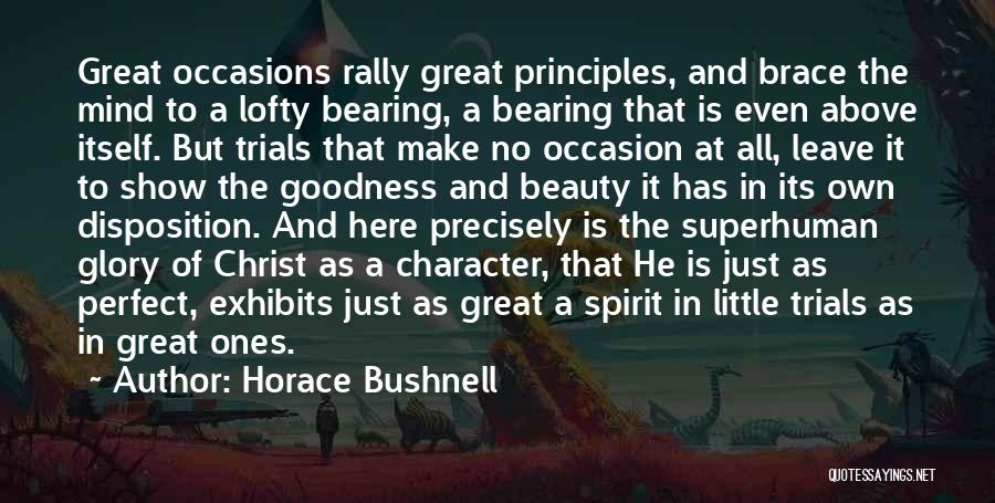 Horace Bushnell Quotes: Great Occasions Rally Great Principles, And Brace The Mind To A Lofty Bearing, A Bearing That Is Even Above Itself.