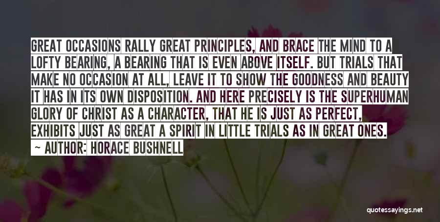 Horace Bushnell Quotes: Great Occasions Rally Great Principles, And Brace The Mind To A Lofty Bearing, A Bearing That Is Even Above Itself.