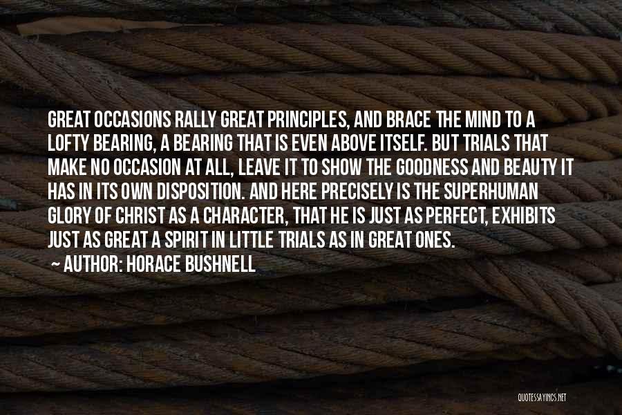 Horace Bushnell Quotes: Great Occasions Rally Great Principles, And Brace The Mind To A Lofty Bearing, A Bearing That Is Even Above Itself.