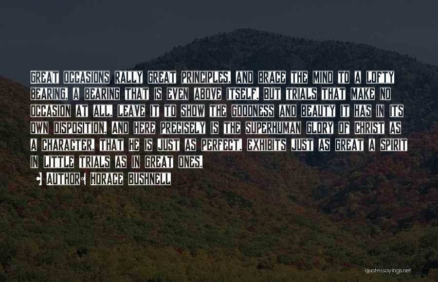 Horace Bushnell Quotes: Great Occasions Rally Great Principles, And Brace The Mind To A Lofty Bearing, A Bearing That Is Even Above Itself.