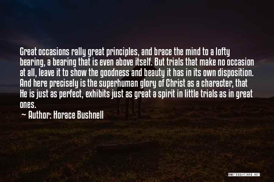 Horace Bushnell Quotes: Great Occasions Rally Great Principles, And Brace The Mind To A Lofty Bearing, A Bearing That Is Even Above Itself.