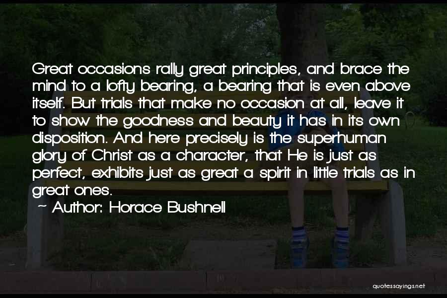 Horace Bushnell Quotes: Great Occasions Rally Great Principles, And Brace The Mind To A Lofty Bearing, A Bearing That Is Even Above Itself.