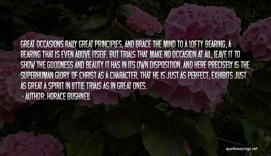 Horace Bushnell Quotes: Great Occasions Rally Great Principles, And Brace The Mind To A Lofty Bearing, A Bearing That Is Even Above Itself.