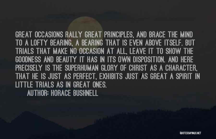 Horace Bushnell Quotes: Great Occasions Rally Great Principles, And Brace The Mind To A Lofty Bearing, A Bearing That Is Even Above Itself.