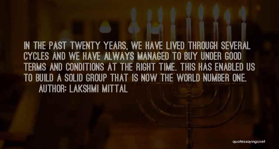 Lakshmi Mittal Quotes: In The Past Twenty Years, We Have Lived Through Several Cycles And We Have Always Managed To Buy Under Good