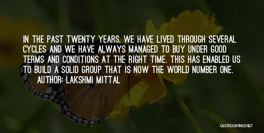 Lakshmi Mittal Quotes: In The Past Twenty Years, We Have Lived Through Several Cycles And We Have Always Managed To Buy Under Good