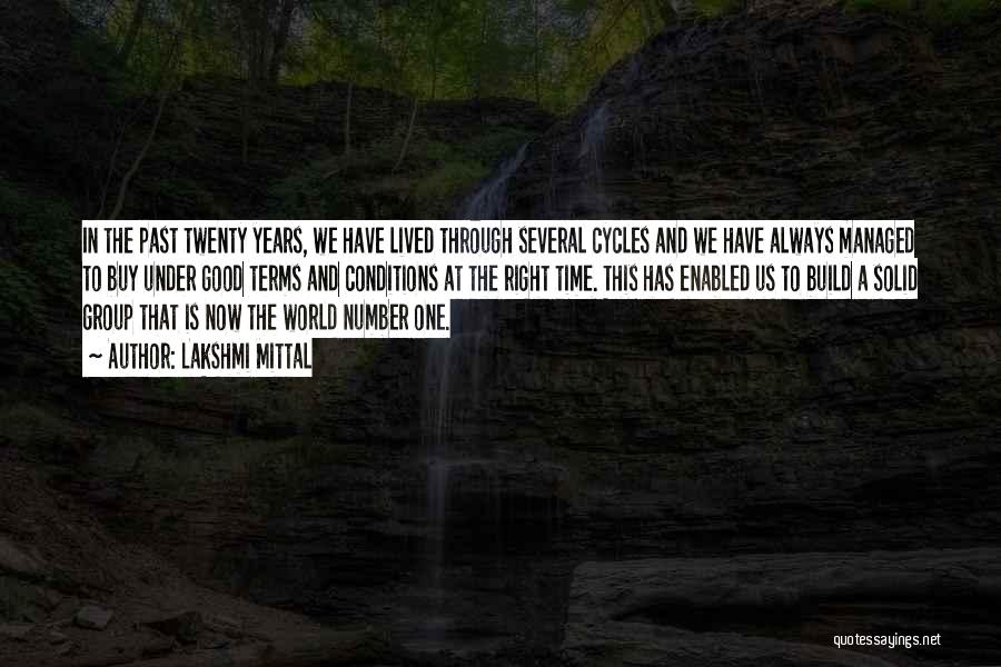 Lakshmi Mittal Quotes: In The Past Twenty Years, We Have Lived Through Several Cycles And We Have Always Managed To Buy Under Good