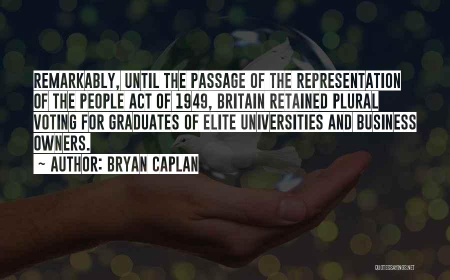 Bryan Caplan Quotes: Remarkably, Until The Passage Of The Representation Of The People Act Of 1949, Britain Retained Plural Voting For Graduates Of