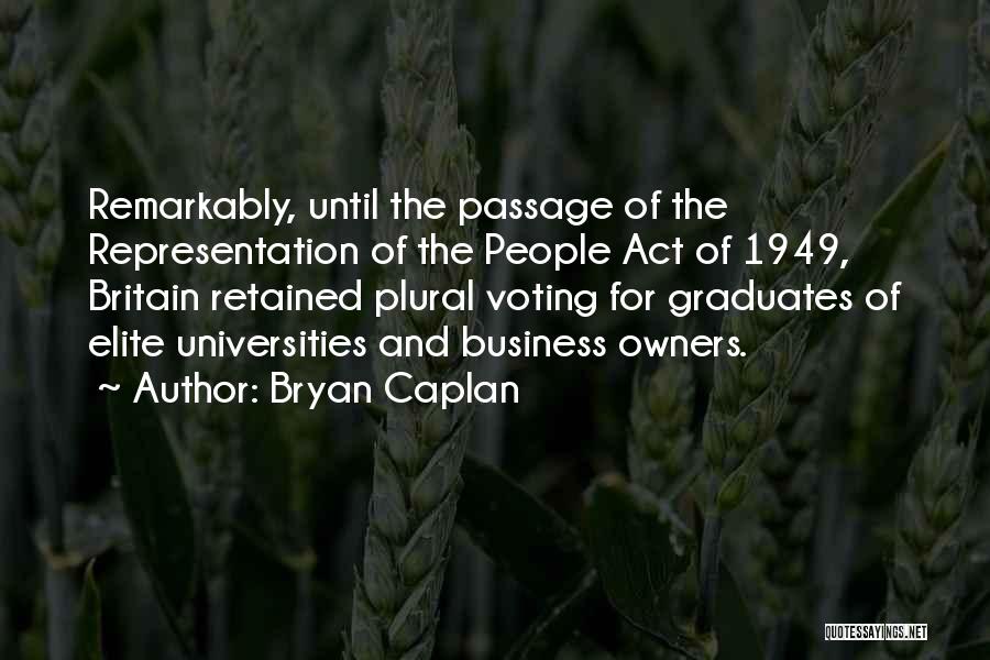 Bryan Caplan Quotes: Remarkably, Until The Passage Of The Representation Of The People Act Of 1949, Britain Retained Plural Voting For Graduates Of
