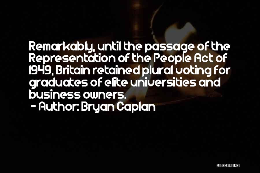 Bryan Caplan Quotes: Remarkably, Until The Passage Of The Representation Of The People Act Of 1949, Britain Retained Plural Voting For Graduates Of