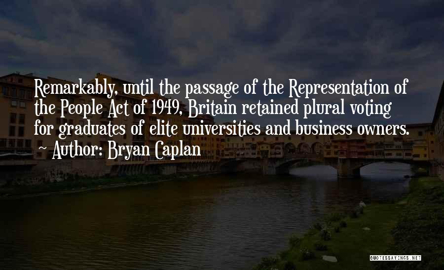 Bryan Caplan Quotes: Remarkably, Until The Passage Of The Representation Of The People Act Of 1949, Britain Retained Plural Voting For Graduates Of