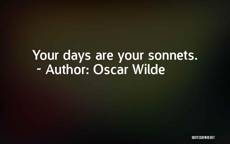 Oscar Wilde Quotes: Your Days Are Your Sonnets.