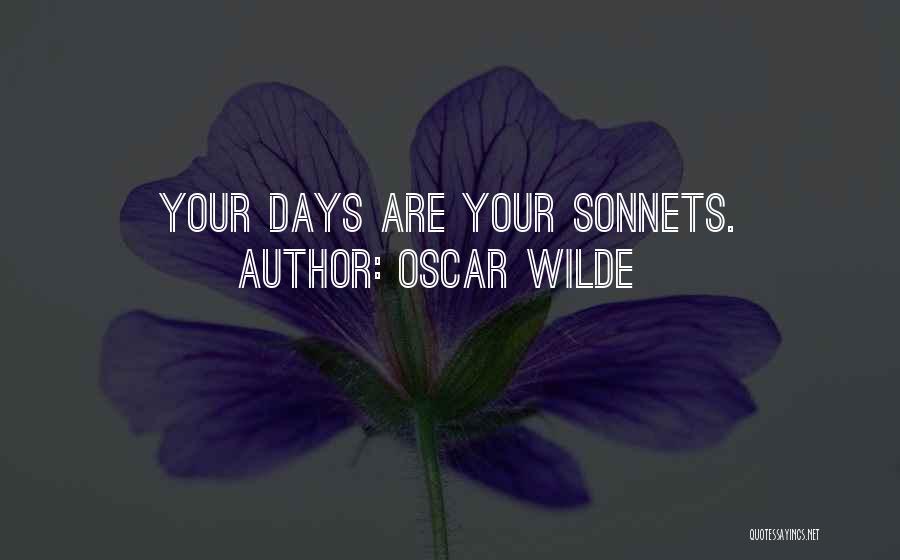 Oscar Wilde Quotes: Your Days Are Your Sonnets.