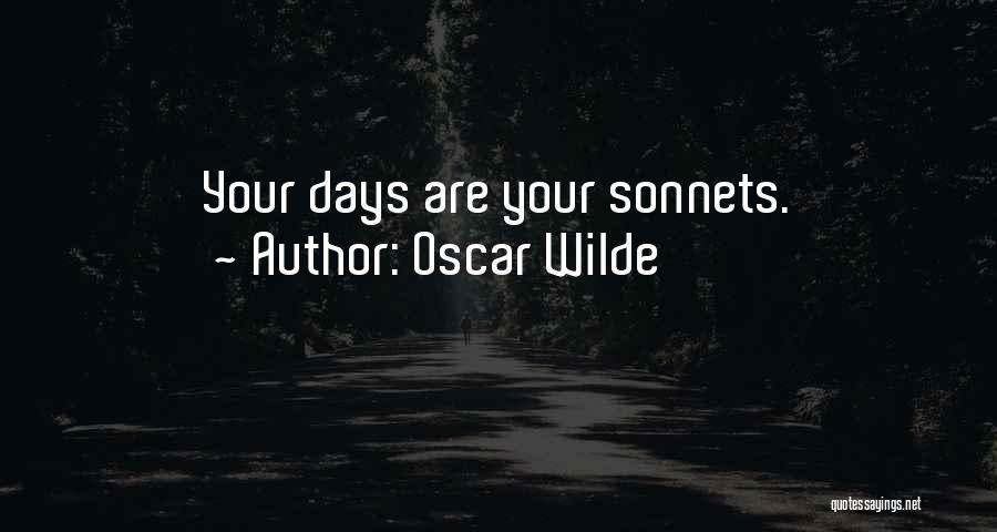 Oscar Wilde Quotes: Your Days Are Your Sonnets.