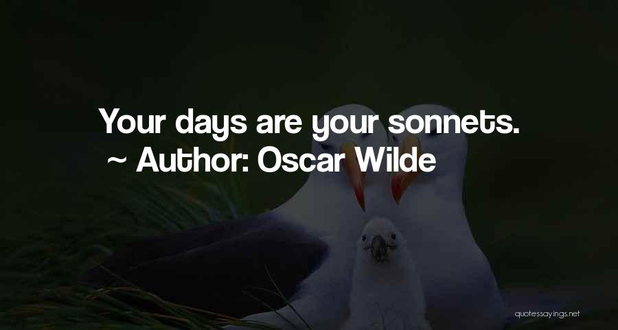 Oscar Wilde Quotes: Your Days Are Your Sonnets.