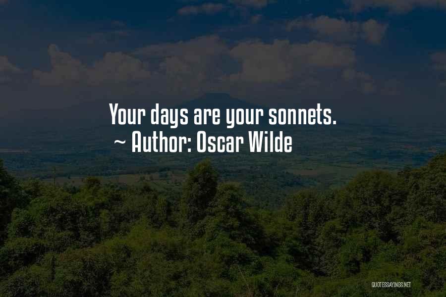 Oscar Wilde Quotes: Your Days Are Your Sonnets.