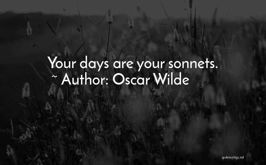 Oscar Wilde Quotes: Your Days Are Your Sonnets.