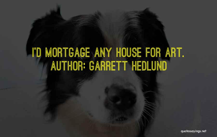Garrett Hedlund Quotes: I'd Mortgage Any House For Art.