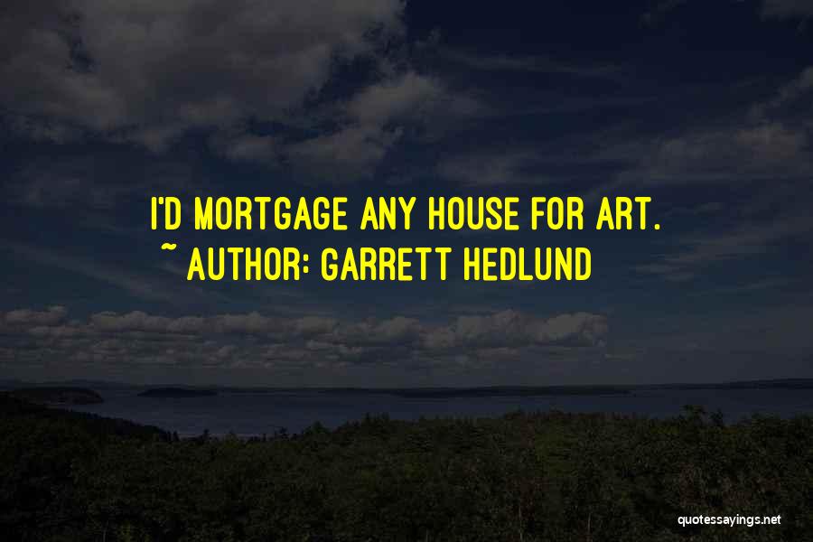 Garrett Hedlund Quotes: I'd Mortgage Any House For Art.