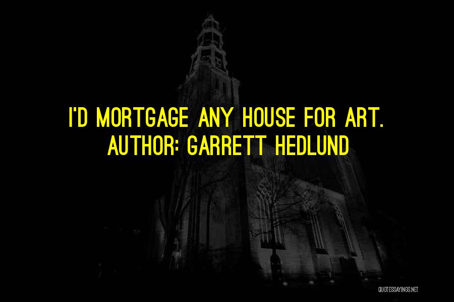 Garrett Hedlund Quotes: I'd Mortgage Any House For Art.