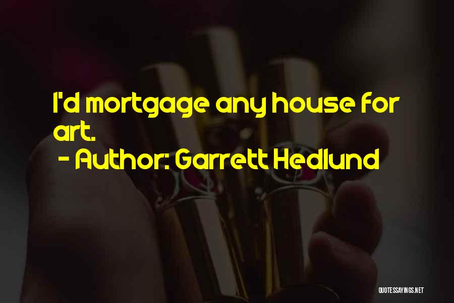 Garrett Hedlund Quotes: I'd Mortgage Any House For Art.