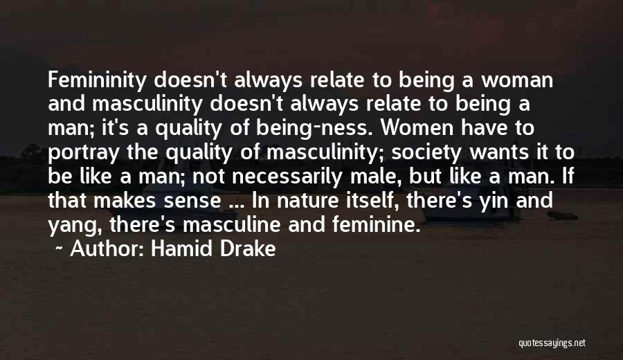 Hamid Drake Quotes: Femininity Doesn't Always Relate To Being A Woman And Masculinity Doesn't Always Relate To Being A Man; It's A Quality