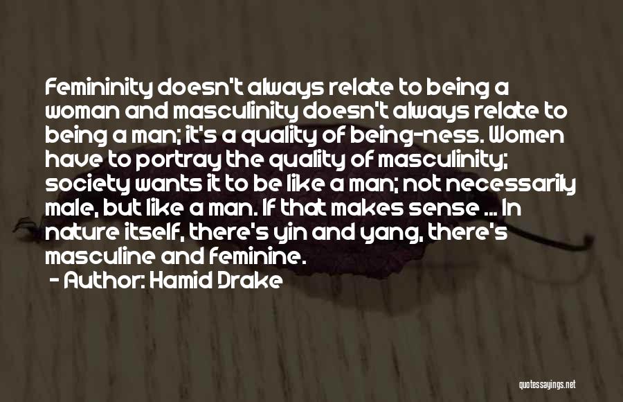 Hamid Drake Quotes: Femininity Doesn't Always Relate To Being A Woman And Masculinity Doesn't Always Relate To Being A Man; It's A Quality