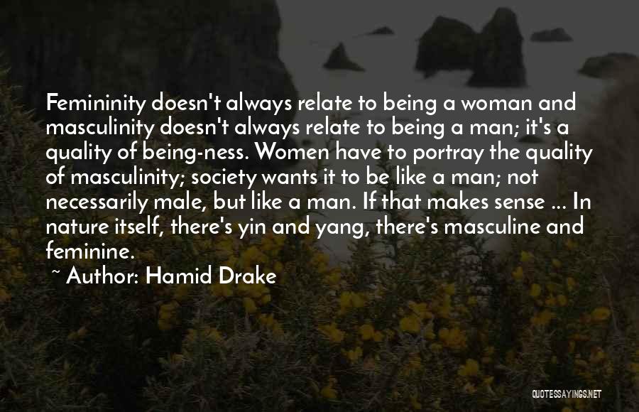 Hamid Drake Quotes: Femininity Doesn't Always Relate To Being A Woman And Masculinity Doesn't Always Relate To Being A Man; It's A Quality