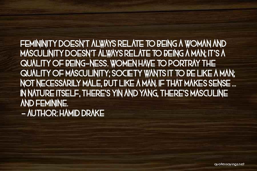 Hamid Drake Quotes: Femininity Doesn't Always Relate To Being A Woman And Masculinity Doesn't Always Relate To Being A Man; It's A Quality