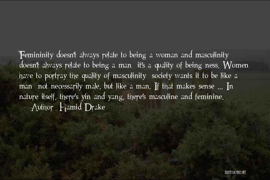 Hamid Drake Quotes: Femininity Doesn't Always Relate To Being A Woman And Masculinity Doesn't Always Relate To Being A Man; It's A Quality