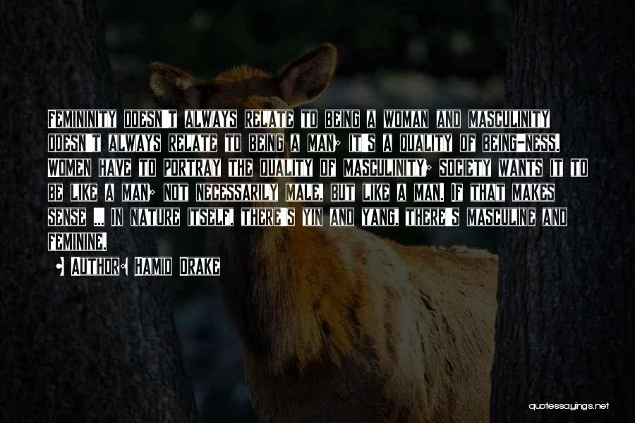 Hamid Drake Quotes: Femininity Doesn't Always Relate To Being A Woman And Masculinity Doesn't Always Relate To Being A Man; It's A Quality