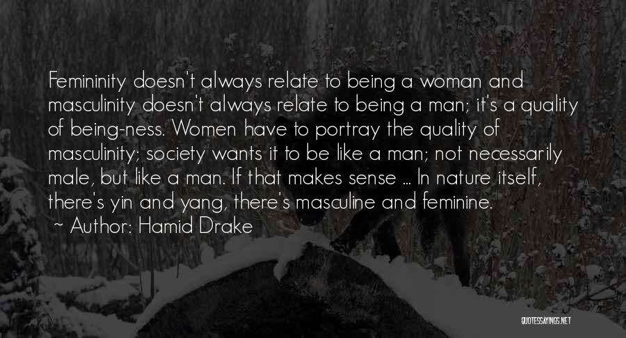 Hamid Drake Quotes: Femininity Doesn't Always Relate To Being A Woman And Masculinity Doesn't Always Relate To Being A Man; It's A Quality