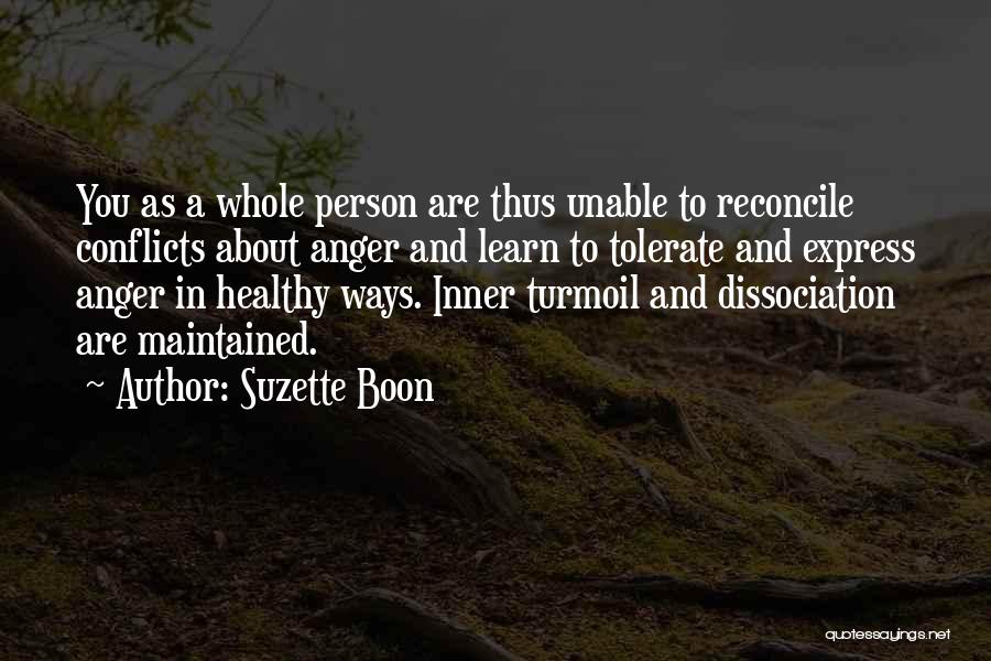 Suzette Boon Quotes: You As A Whole Person Are Thus Unable To Reconcile Conflicts About Anger And Learn To Tolerate And Express Anger